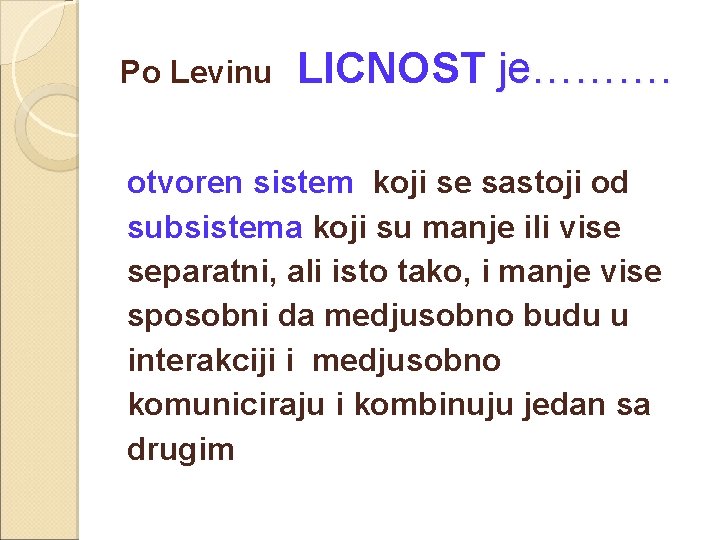 Po Levinu LICNOST je………. otvoren sistem koji se sastoji od subsistema koji su manje