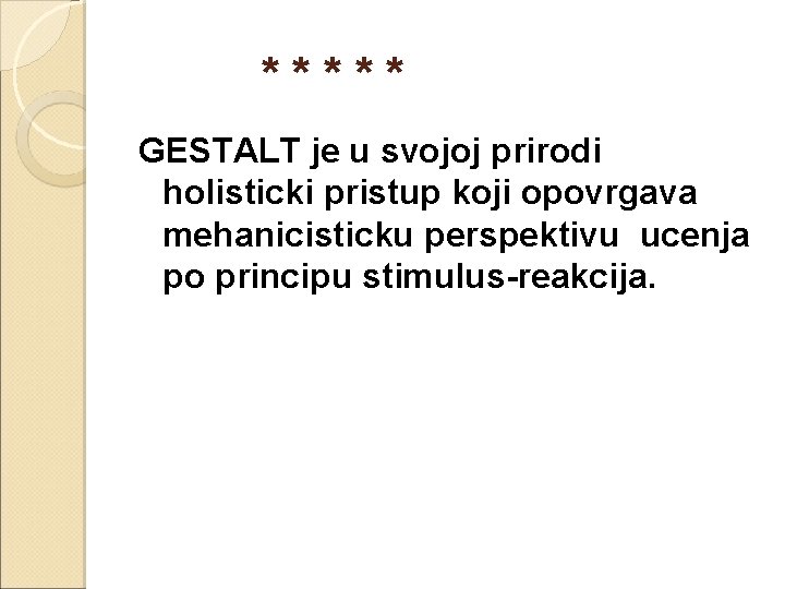  * * * GESTALT je u svojoj prirodi holisticki pristup koji opovrgava mehanicisticku