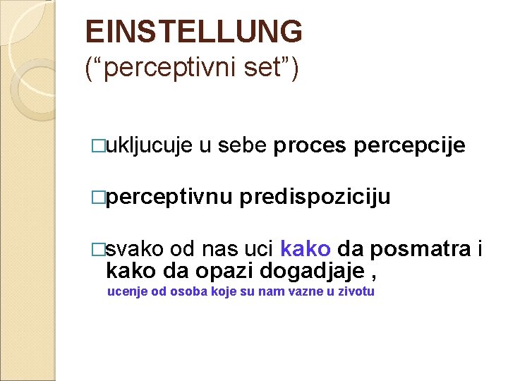 EINSTELLUNG (“perceptivni set”) �ukljucuje u sebe proces percepcije �perceptivnu predispoziciju �svako od nas uci
