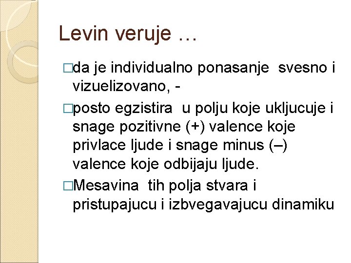 Levin veruje … �da je individualno ponasanje svesno i vizuelizovano, - �posto egzistira u