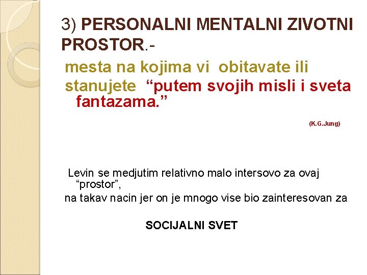 3) PERSONALNI MENTALNI ZIVOTNI PROSTOR. mesta na kojima vi obitavate ili stanujete “putem svojih