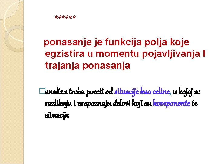  ****** ponasanje je funkcija polja koje egzistira u momentu pojavljivanja I trajanja ponasanja