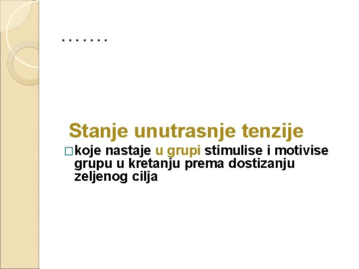 ……. Stanje unutrasnje tenzije �koje nastaje u grupi stimulise i motivise grupu u kretanju