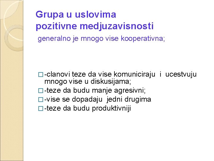 Grupa u uslovima pozitivne medjuzavisnosti generalno je mnogo vise kooperativna; � -clanovi teze da