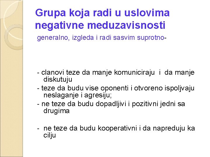 Grupa koja radi u uslovima negativne meduzavisnosti generalno, izgleda i radi sasvim suprotno- -