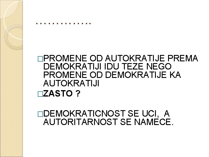 …………. . �PROMENE OD AUTOKRATIJE PREMA DEMOKRATIJI IDU TEZE NEGO PROMENE OD DEMOKRATIJE KA