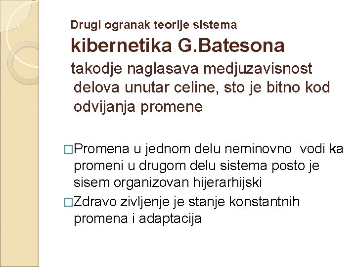  Drugi ogranak teorije sistema kibernetika G. Batesona takodje naglasava medjuzavisnost delova unutar celine,