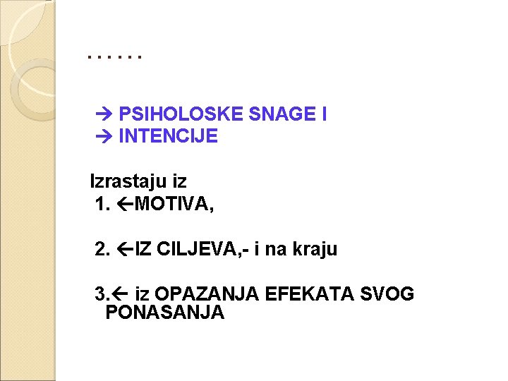 …… PSIHOLOSKE SNAGE I INTENCIJE Izrastaju iz 1. MOTIVA, 2. IZ CILJEVA, - i