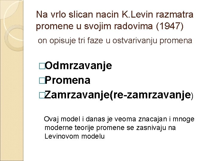 Na vrlo slican nacin K. Levin razmatra promene u svojim radovima (1947) on opisuje