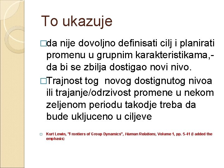  To ukazuje �da nije dovoljno definisati cilj i planirati promenu u grupnim karakteristikama,