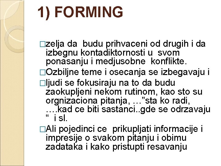 1) FORMING �zelja da budu prihvaceni od drugih i da izbegnu kontadiktornosti u svom