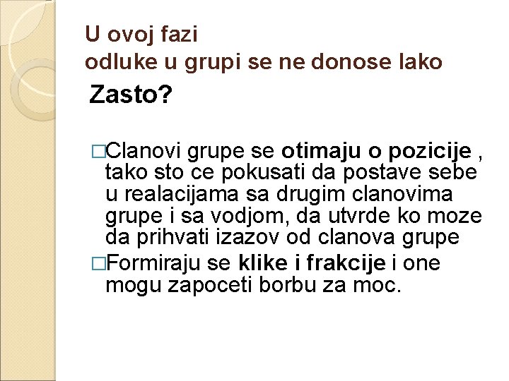 U ovoj fazi odluke u grupi se ne donose lako Zasto? �Clanovi grupe se