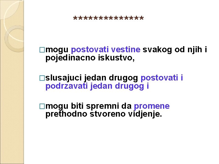  ******* �mogu postovati vestine svakog od njih i pojedinacno iskustvo, �slusajuci jedan drugog