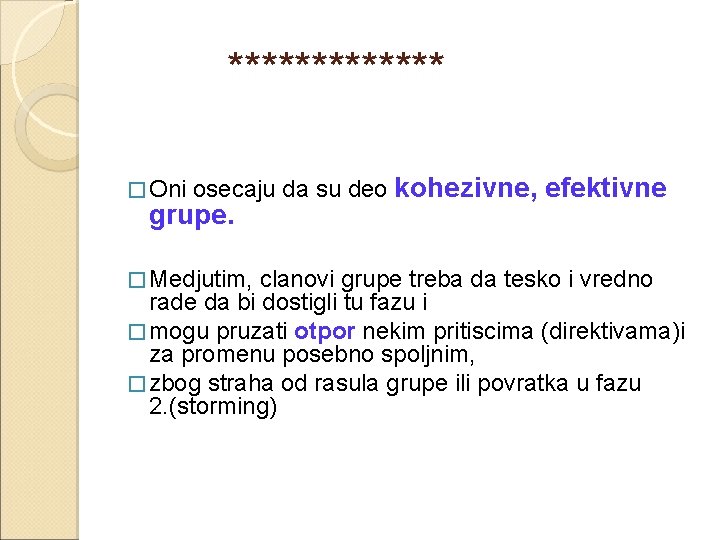  ******* � Oni osecaju da su deo kohezivne, efektivne grupe. � Medjutim, clanovi