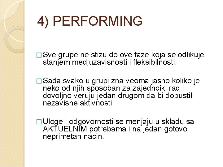 4) PERFORMING � Sve grupe ne stizu do ove faze koja se odlikuje stanjem