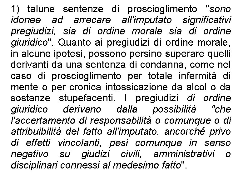 1) talune sentenze di proscioglimento "sono idonee ad arrecare all'imputato significativi pregiudizi, sia di 1) talune sentenze di proscioglimento "sono idonee ad arrecare all'imputato significativi pregiudizi, sia di