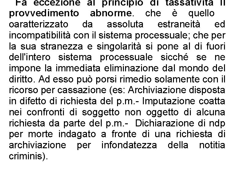 Fa eccezione al principio di tassatività Il provvedimento abnorme. che è quello oaratterizzato da Fa eccezione al principio di tassatività Il provvedimento abnorme. che è quello oaratterizzato da