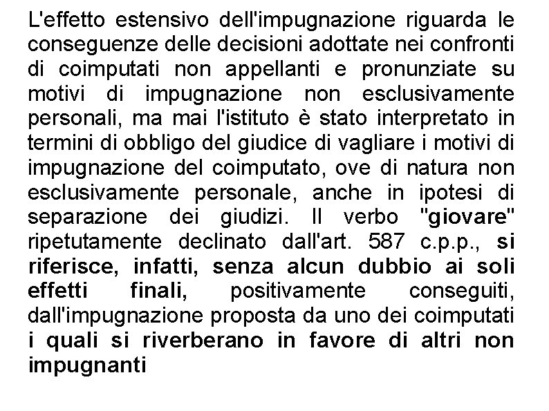 L'effetto estensivo dell'impugnazione riguarda le conseguenze delle decisioni adottate nei confronti di coimputati non L'effetto estensivo dell'impugnazione riguarda le conseguenze delle decisioni adottate nei confronti di coimputati non