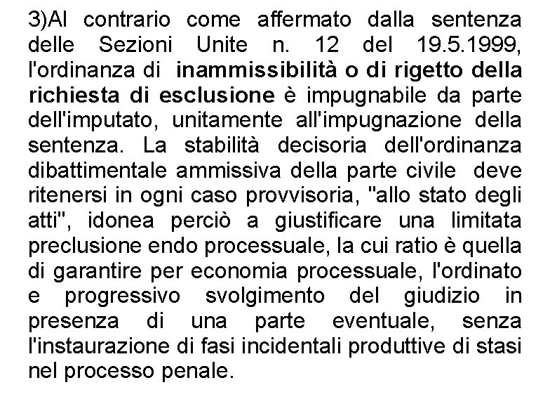 3)Al contrario come affermato dalla sentenza delle Sezioni Unite n. 12 del 19. 5. 3)Al contrario come affermato dalla sentenza delle Sezioni Unite n. 12 del 19. 5.