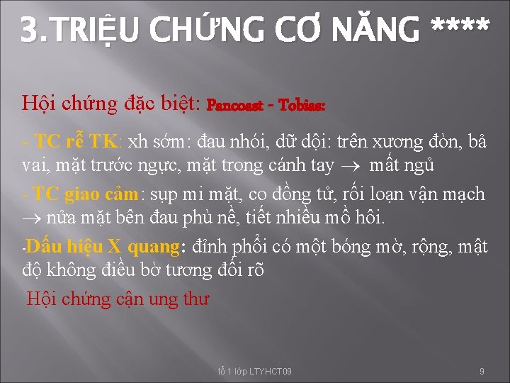 3. TRIỆU CHỨNG CƠ NĂNG **** Hội chứng đặc biệt: Pancoast - Tobias: -