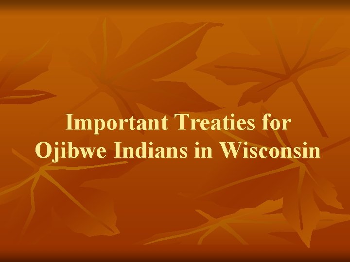 Important Treaties for Ojibwe Indians in Wisconsin 