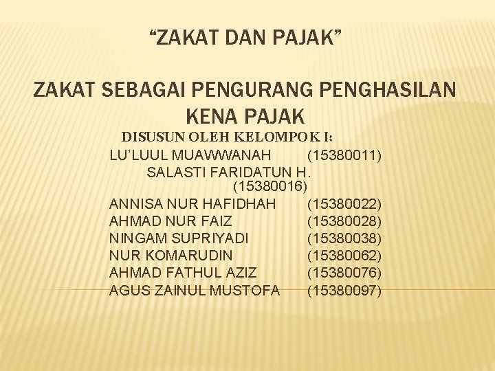 “ZAKAT DAN PAJAK” ZAKAT SEBAGAI PENGURANG PENGHASILAN KENA PAJAK DISUSUN OLEH KELOMPOK I: LU’LUUL