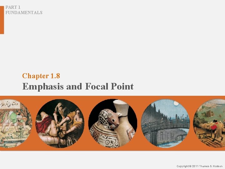 PART 1 FUNDAMENTALS Chapter 1. 8 Emphasis and Focal Point Copyright © 2011 Thames
