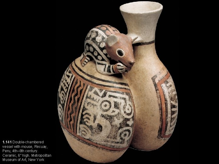 1. 141 Double-chambered vessel with mouse, Recuay, Peru, 4 th– 8 th century. Ceramic,