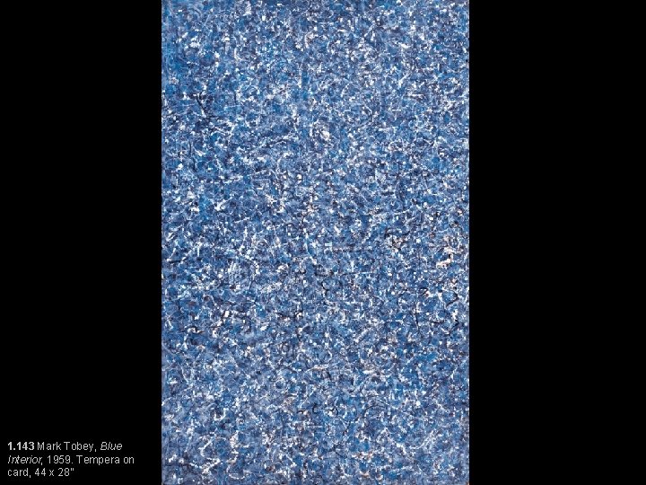 1. 143 Mark Tobey, Blue Interior, 1959. Tempera on card, 44 x 28” 