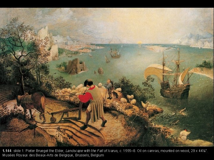 1. 144 slide 1: Pieter Bruegel the Elder, Landscape with the Fall of Icarus,