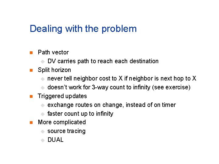 Dealing with the problem n n Path vector u DV carries path to reach