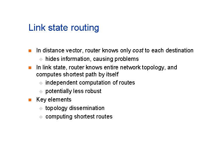 Link state routing n n n In distance vector, router knows only cost to