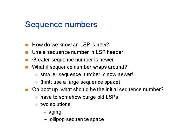 Sequence numbers n n n How do we know an LSP is new? Use