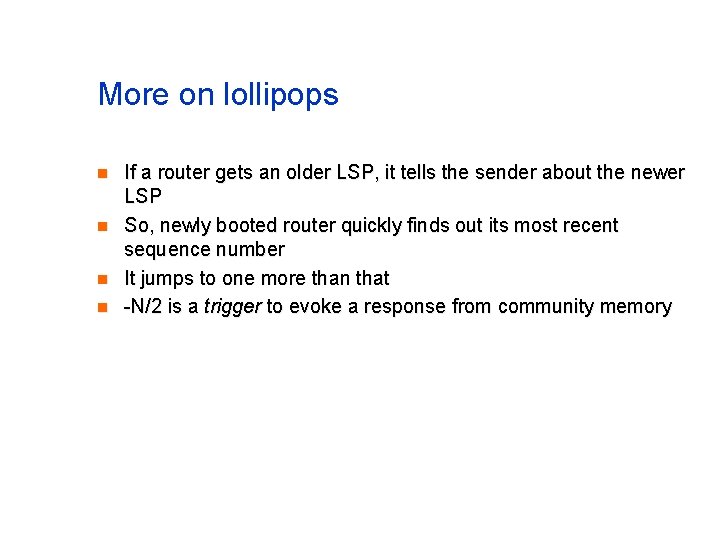 More on lollipops n n If a router gets an older LSP, it tells