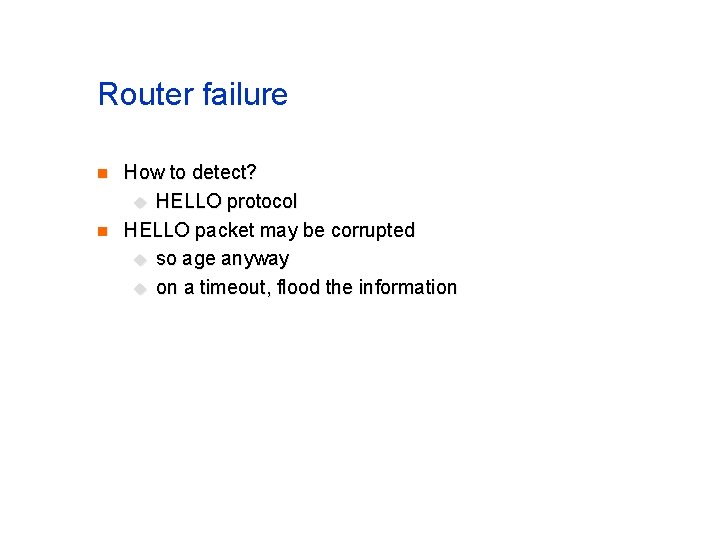 Router failure n n How to detect? u HELLO protocol HELLO packet may be