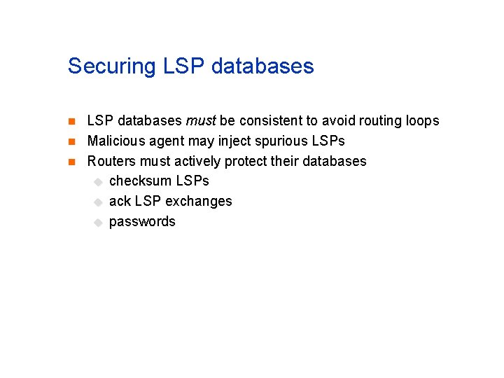Securing LSP databases n n n LSP databases must be consistent to avoid routing