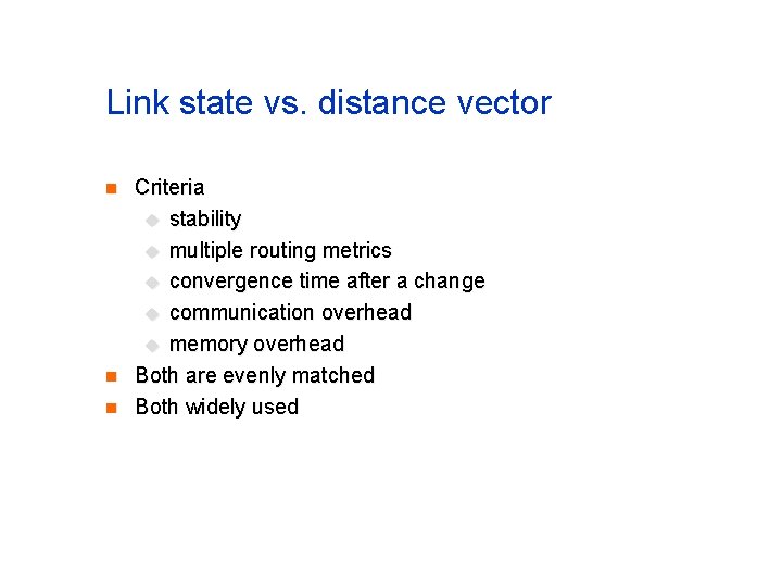 Link state vs. distance vector n n n Criteria u stability u multiple routing