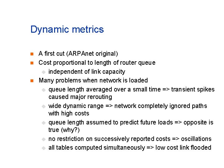 Dynamic metrics n n n A first cut (ARPAnet original) Cost proportional to length