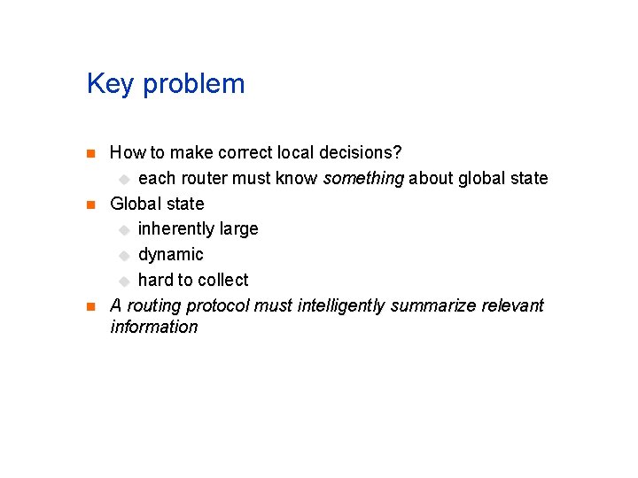 Key problem n n n How to make correct local decisions? u each router