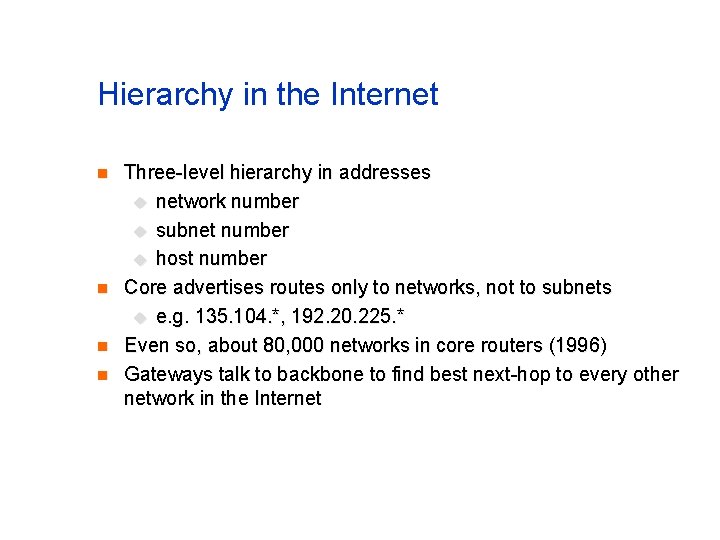 Hierarchy in the Internet n n Three-level hierarchy in addresses u network number u