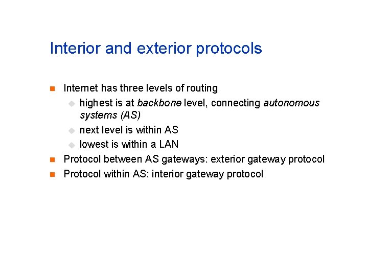 Interior and exterior protocols n n n Internet has three levels of routing u