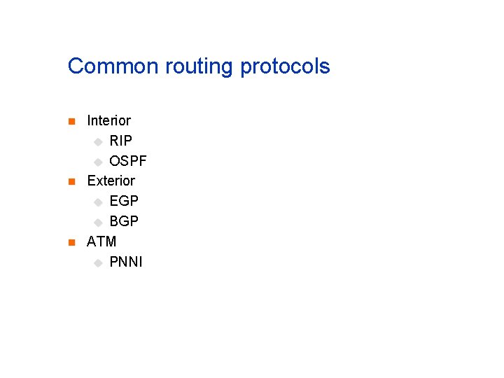 Common routing protocols n n n Interior u RIP u OSPF Exterior u EGP