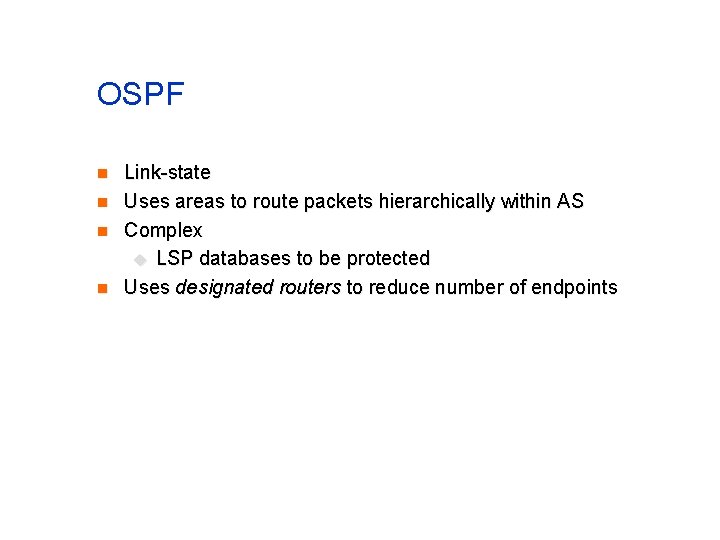 OSPF n n Link-state Uses areas to route packets hierarchically within AS Complex u