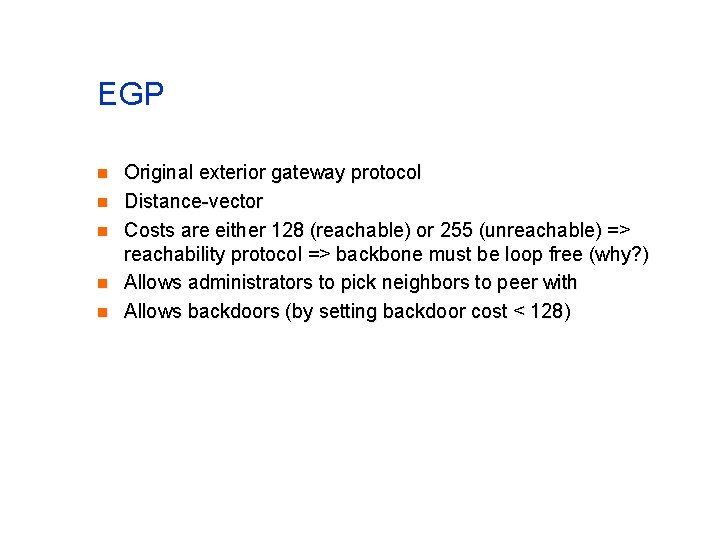 EGP n n n Original exterior gateway protocol Distance-vector Costs are either 128 (reachable)