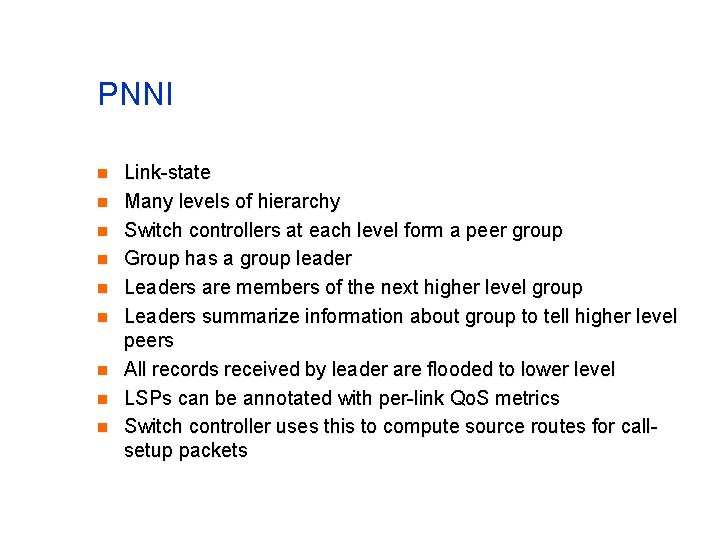PNNI n n n n n Link-state Many levels of hierarchy Switch controllers at