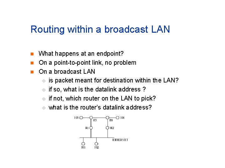 Routing within a broadcast LAN n n n What happens at an endpoint? On