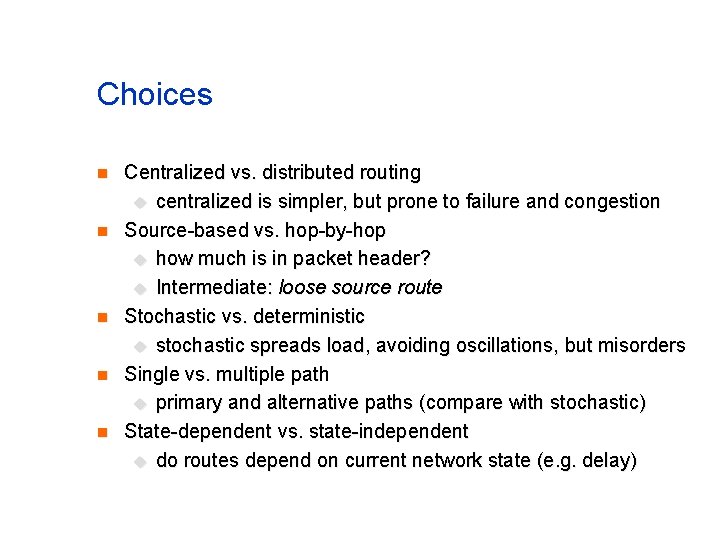 Choices n n n Centralized vs. distributed routing u centralized is simpler, but prone