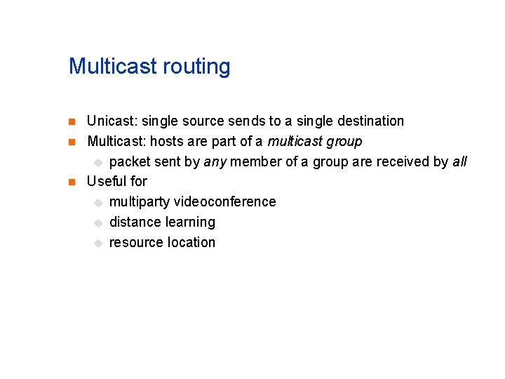 Multicast routing n n n Unicast: single source sends to a single destination Multicast: