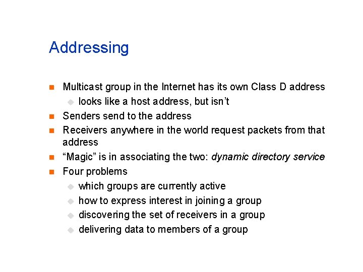 Addressing n n n Multicast group in the Internet has its own Class D