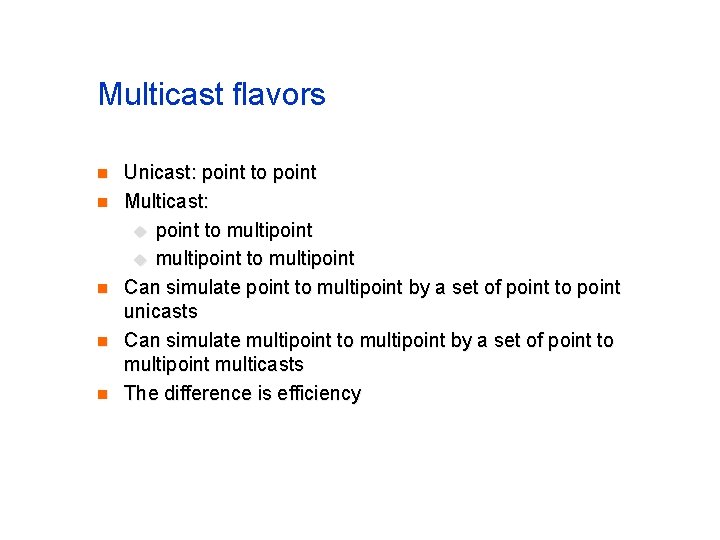 Multicast flavors n n n Unicast: point to point Multicast: u point to multipoint